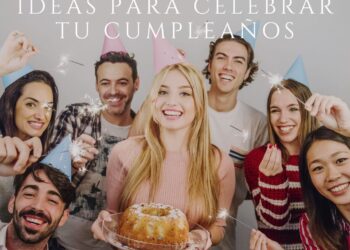 Descubre las mejores ideas para celebrar un cumpleaños inolvidable